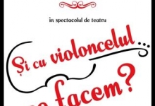 Teatru: Si cu violoncelul ce facem?