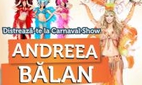 CARNAVAL SHOW CU ANDREEA BĂLAN